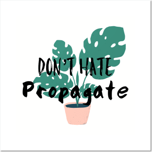 Don’t Hate, Propagate Posters and Art